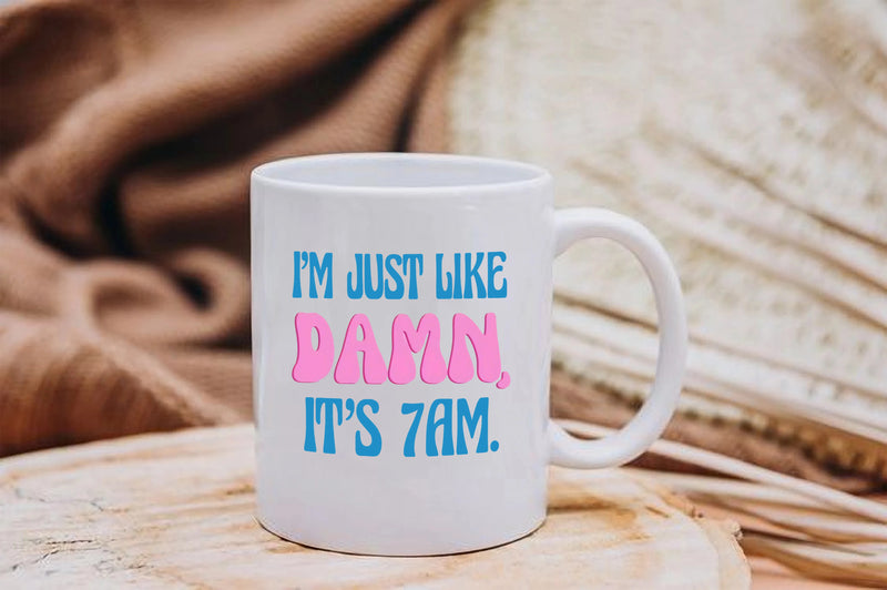 Damn it's 7AM Mug I AM JUST LIKE Damn it's 7AM Coffee Mug Taylor Fan