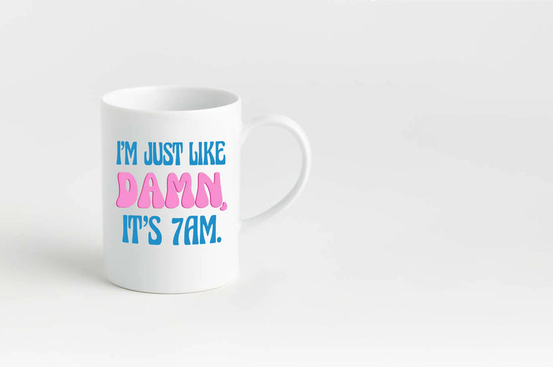 Damn it's 7AM Mug I AM JUST LIKE Damn it's 7AM Coffee Mug Taylor Fan